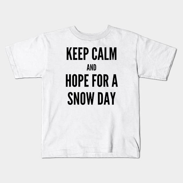 Keep Calm and Hope For A Snow Day Kids T-Shirt by DIYitCREATEit